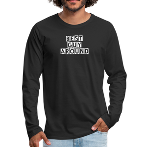 BEST GUY AROUND Men's Premium Long Sleeve T-Shirt - black