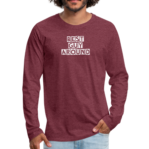 BEST GUY AROUND Men's Premium Long Sleeve T-Shirt - heather burgundy