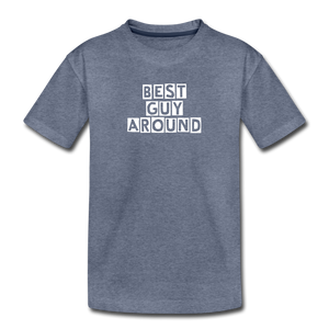 BEST GUY AROUND Kids' Premium T-Shirt - heather blue