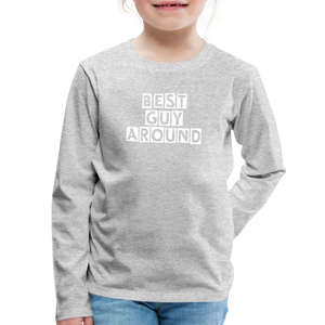 BEST GUY AROUND Kids' Premium Long Sleeve T-Shirt - heather gray