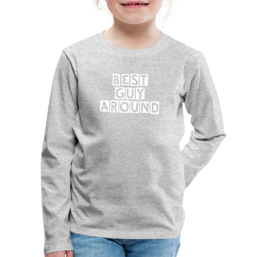 BEST GUY AROUND Kids' Premium Long Sleeve T-Shirt - heather gray