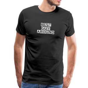 BEST GUY AROUND Men's Premium T-Shirt - black