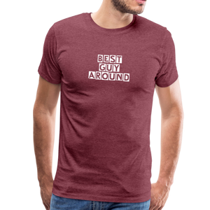 BEST GUY AROUND Men's Premium T-Shirt - heather burgundy