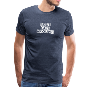 BEST GUY AROUND Men's Premium T-Shirt - heather blue